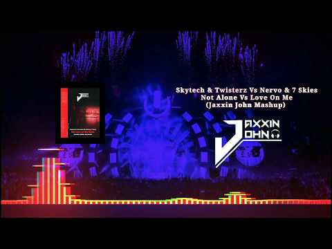 Skytech & Twisterz Vs Nervo & 7 Skies - Not Alone Vs Love On Me (Jaxxin John Mashup)