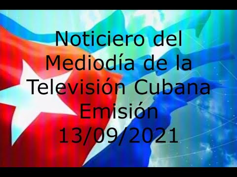 Noticiero del Mediodía de la Televisión Cubana Emisión 13/09/2021