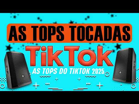 AS TOPS DO TIK TOK 2025 ATUALIZADO 🔥 AS MELHORES MAIS TOCADAS 2025 - SÓ AS TOP DO BRASIL 2025