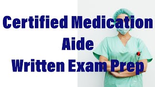 Certified Medication Aide Written Exam Prep Questions and Answers