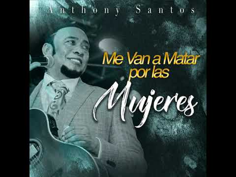 Me Van a Matar Por Las Mujeres - Anthony Santos (Audio Merengue)