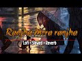 O Ranjha Mera Ranjha Ranjha Mera Ranjha Queen Lofi Slowed Reverb Ranjha Mera Ranjha Female