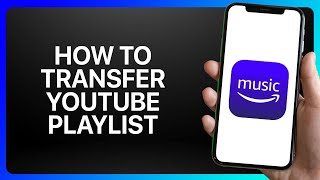 How To Transfer YouTube Playlist To Amazon Music Tutorial