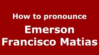 How to pronounce Emerson Francisco Matias