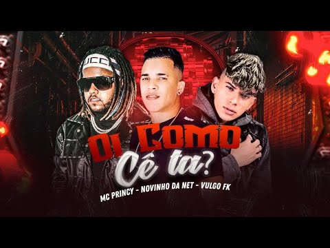 MC PRINCY E NOVINHO DA NET E VULGO FK - OI COMO CÊ TÁ