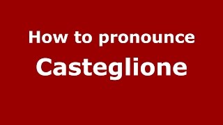 How to pronounce Casteglione
