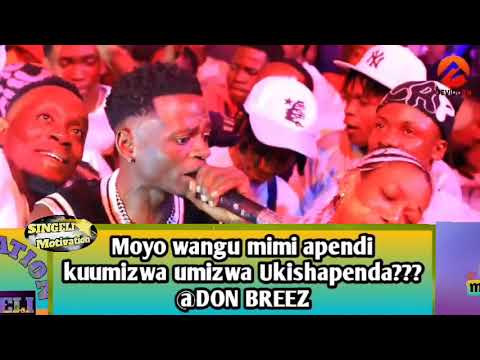 Don breez  SHORT SHOW LIVE MOYO WANGU MIMI AUPENDI KUUMIZWA UMIZWA    MANENO YA DON BREEZ
