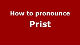 How to pronounce Prist