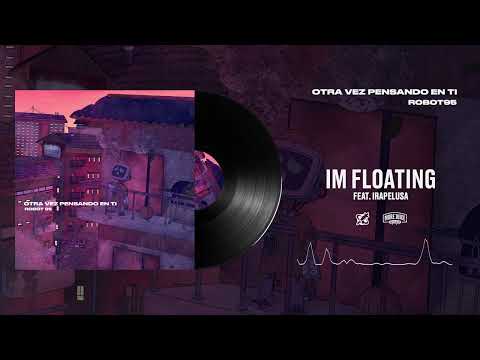 07. Robot95 Ft. Irepelusa - IM FLOATING