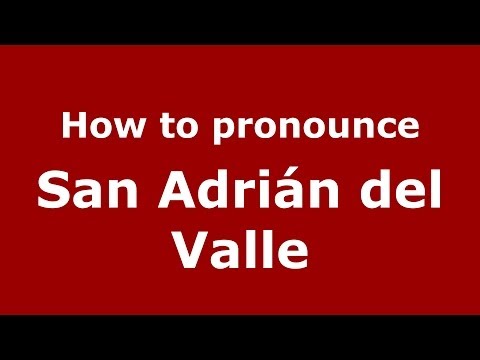 How to pronounce San Adrián del Valle (Spanish/Spain) - PronounceNames.com
