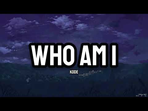 KODE  - Who Am I (Lyrics)