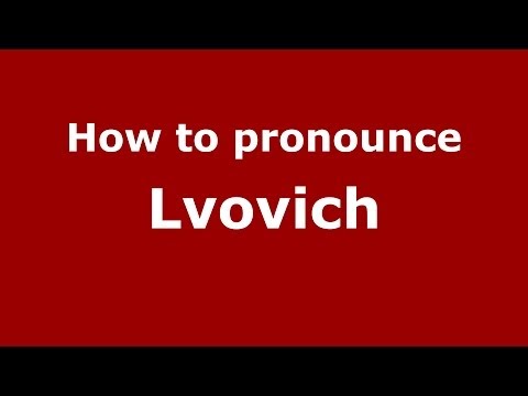 How to pronounce Lvovich (Russian/Russia) - PronounceNames.com