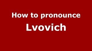 How to pronounce Lvovich