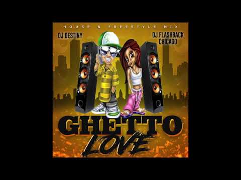 Ghetto Love - Dj Destiny (House & Freestyle Mix)