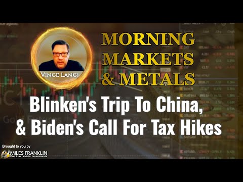 Vince Lanci: Blinken's Trip To China, & Biden's Call For Tax Hikes