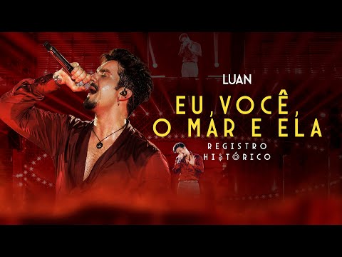 Luan Santana - EU, VOCÊ, O MAR E ELA (Registro Histórico)