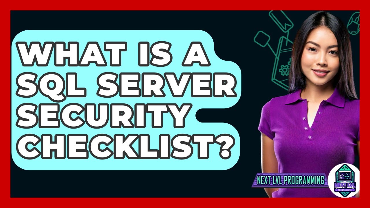 What Is A SQL Server Security Checklist? - Next LVL Programming