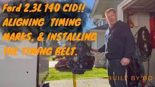 FORD 2.3L 140CID "LIMA" ALIGNING TIMING MARKS AND INSTALLING TIMING BELT #BuiltByBo