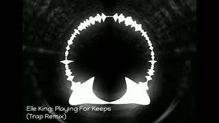 Elle King - Playing For Keeps (Trap Remix/Edit)