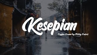 Download lagu Dygta - Kesepian (Cover by Mitty Zasia) | Lyrics mp3
