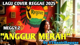 Download lagu ANGGUR MERAH - MEGGY Z  COVER REGGAE VERSION BY YTSANTRIREGGAE mp3