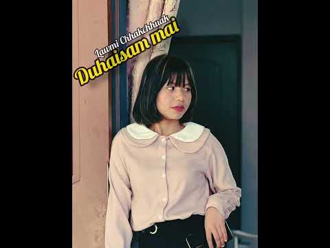 "DUHAISAM MAI" - Lawmi Chhakchhuak (Official Lyrics Video)