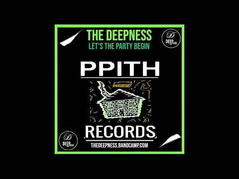 the deepness - let's the party begin (original mix) P.P.I.T.H records.2025