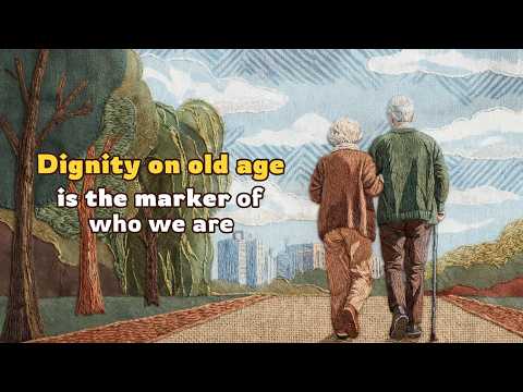 Dignity on old age is the marker of who we are