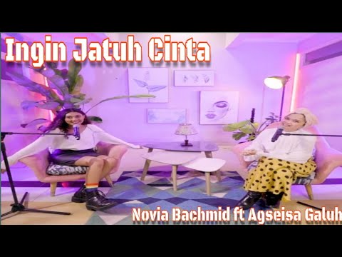 Novia Bachmid ft Agseisa Galuh - Ingin Jatuh Cinta