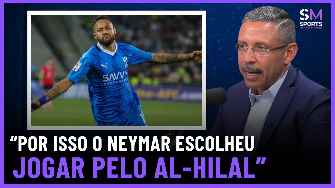 OS MOTIVOS QUE FIZERAM NEYMAR ACEITAR JOGAR NO FUTEBOL SAUDITA | Sports Market Makers #15
