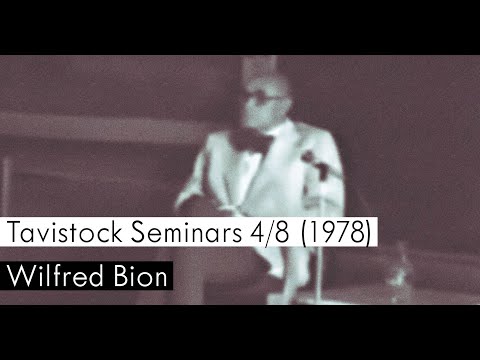 Wilfred Bion, Tavistock Clinic Seminars - 4/8 1978.