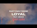 PARTYNEXTDOOR, Drake - Loyal (LYRICS)
