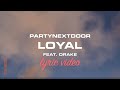 PARTYNEXTDOOR Drake Loyal LYRICS