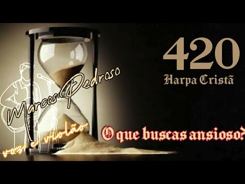 Harpa Cristã 420. O que buscas ansioso? Letra e cifras