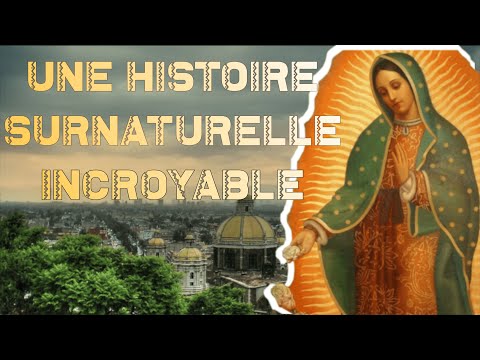 NOTRE DAME DE GUADALUPE, UN ÉVÉNEMENT SURNATUREL INCROYABLE :   [LDGSC n°1]