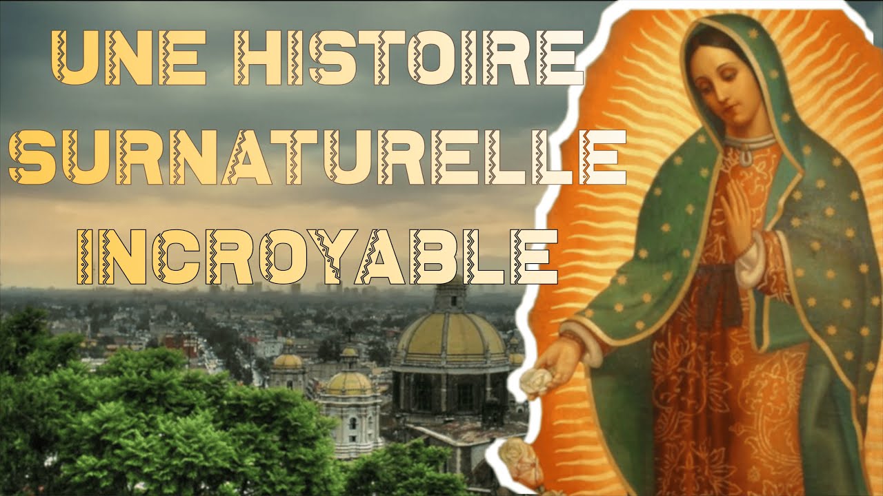 NOTRE DAME DE GUADALUPE, UN ÉVÉNEMENT SURNATUREL INCROYABLE :   [LDGSC n°1]