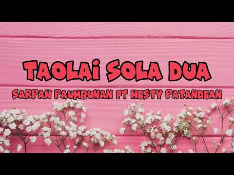 Taolai sola dua - Sarpan Paumbunan feat Hesty Patandean | Lirik Lagu Toraja