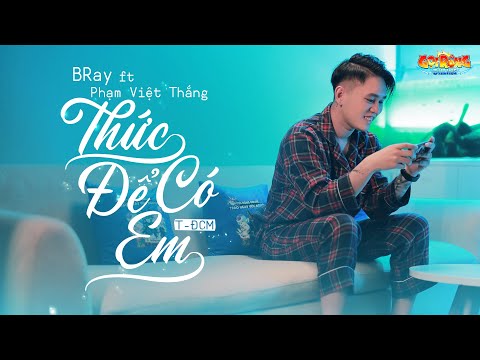 [OFFICIAL MV] THỨC ĐỂ CÓ EM (T-DCM) - B RAY ft PHẠM VIỆT THẮNG | Gọi Rồng Online