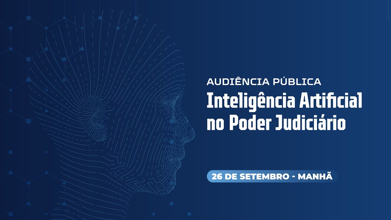 Audiência Pública - Inteligência Artificial no Poder Judiciário - 26/9 (Manhã)
