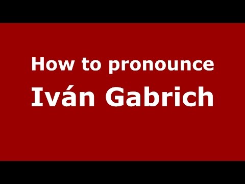 How to pronounce Iván Gabrich (Spanish/Argentina) - PronounceNames.com