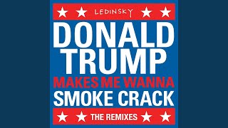 DonaldTrumpMakesMeWannaSmokeCrack (Nector Remix)