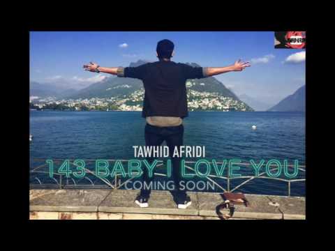 143 BABY I LOVE YOU - Tawhid Afridi