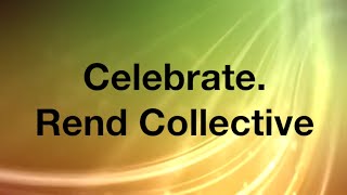 Celebrate by Rend Collective (Lyrics)