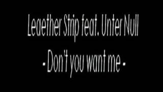 Leaether Strip feat. Unter Null - Don&#39;t you want me