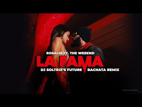 ROSALÍA ft. The Weeknd - LA FAMA (DJ Soltrix's Future Bachata Remix)