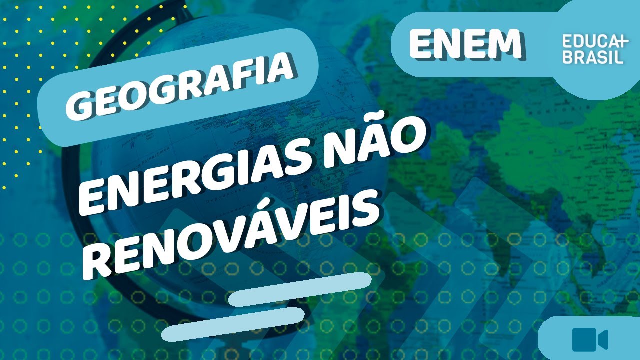 GEOGRAFIA - Energias Não Renováveis ENEM