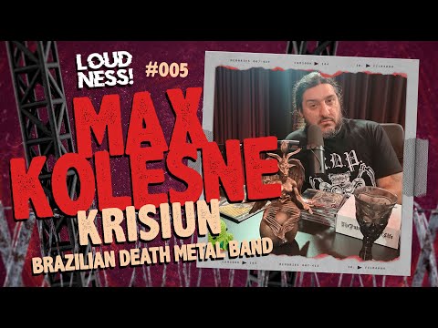 MAX KOLESNE - KRISIUN - BRAZILIAN DEATH METAL BAND - LOUDNESS CAST | EP 005