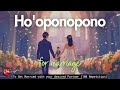 HO OPONOPONO FOR MARRIAGE TO GET MARRIED WITH YOUR DESIRED PARTNER 108 REPETITION