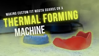 Making Custom Fit Mouth Guards on a Thermal Forming Machine