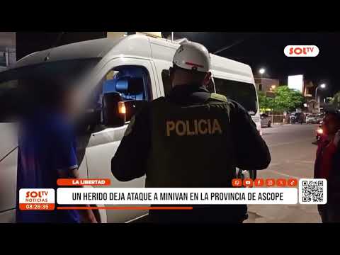 La Libertad: minivan atacada a balazos deja un pasajero herido en Ascope